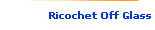 Ricochet Off Glass